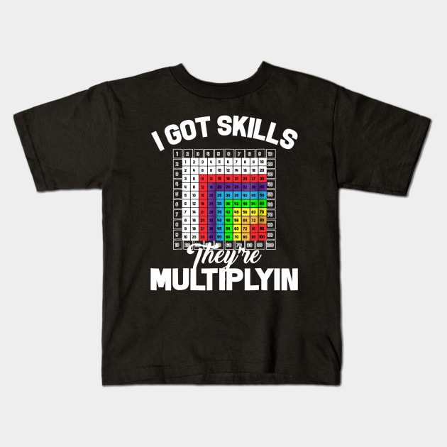 I Got Skills Theyre Multiplyin Math Teacher Pun Kids T-Shirt by FONSbually